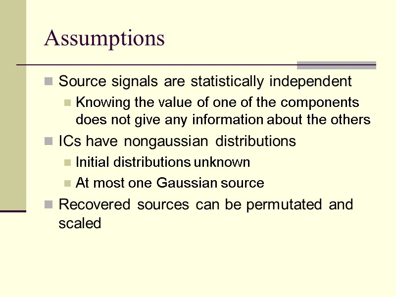 Assumptions Source signals are statistically independent Knowing the value of one of the components